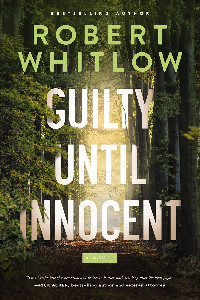 Christian suspense author Robert Whitlow's book cover for GUILTY UNTIL INNOCENT over a path lined with green trees